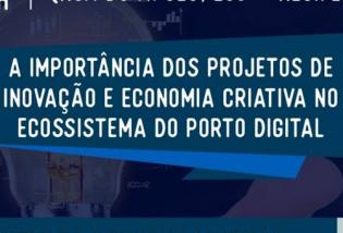 A importância dos projetos de inovação e economia criativa no ecossistema do Porto Digital