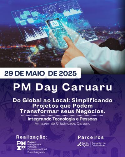  PM Day Caruaru – 3ª Edição Tema: Do Global ao Local — Simplificando Projetos que Podem Transformar 